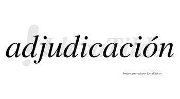 Adjudicación  lleva tilde con vocal tónica en la «o»