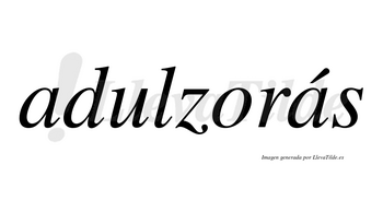 Adulzorás  lleva tilde con vocal tónica en la segunda «a»