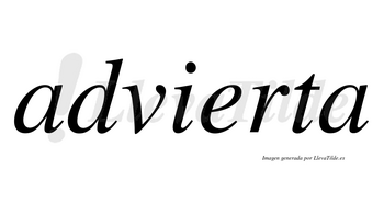 Advierta no lleva tilde con vocal tónica en la «e»