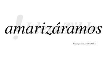 Amarizáramos  lleva tilde con vocal tónica en la tercera «a»