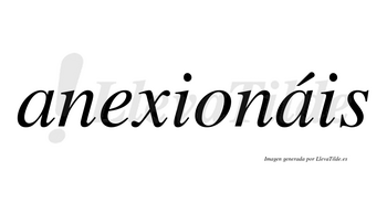 Anexionáis  lleva tilde con vocal tónica en la segunda «a»