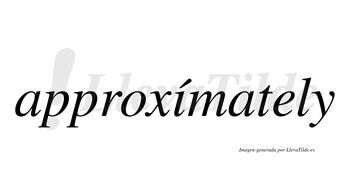 Proxamately ¿Lleva tilde approxímately? | LlevaTilde.es