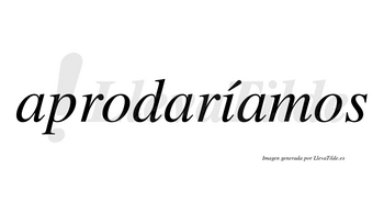 Aprodaríamos  lleva tilde con vocal tónica en la «i»