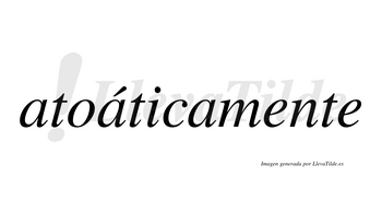 Atoáticamente  lleva tilde con vocal tónica en la segunda «a»