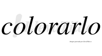 Colorarlo no lleva tilde con vocal tónica en la «a»
