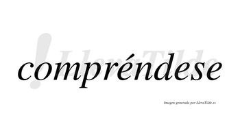 Compréndese  lleva tilde con vocal tónica en la primera «e»