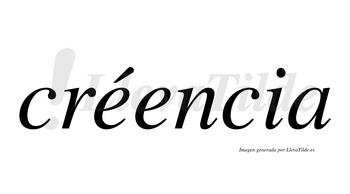 Créencia  lleva tilde con vocal tónica en la primera «e»