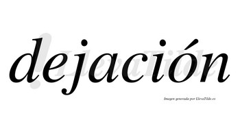 Dejación lleva tilde con vocal tónica en la «o»