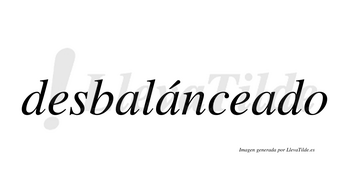 Desbalánceado  lleva tilde con vocal tónica en la segunda «a»