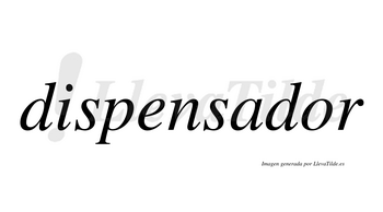 Dispensador  no lleva tilde con vocal tónica en la «o»