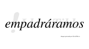 Empadráramos  lleva tilde con vocal tónica en la segunda «a»