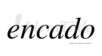 Encado  no lleva tilde con vocal tónica en la «a»