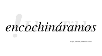 Encochináramos  lleva tilde con vocal tónica en la primera «a»