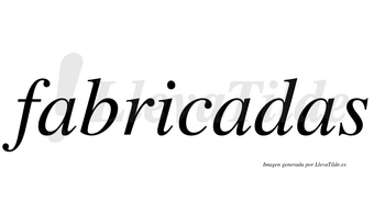 Fabricadas  no lleva tilde con vocal tónica en la segunda «a»