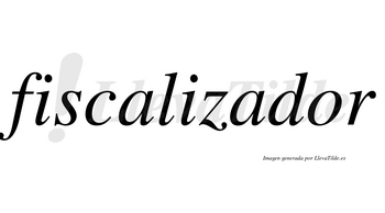 Fiscalizador no lleva tilde con vocal tónica en la «o»
