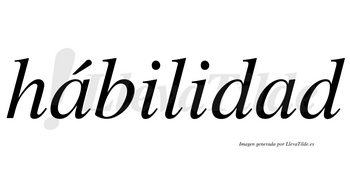 Hábilidad lleva tilde con vocal tónica en la primera «a»