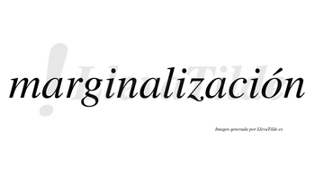 Marginalización  lleva tilde con vocal tónica en la «o»