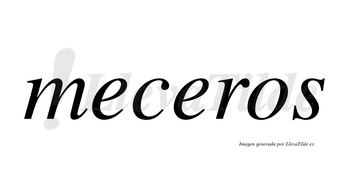 Meceros no lleva tilde con vocal tónica en la segunda «e»