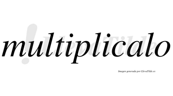 Multiplicalo no lleva tilde con vocal tónica en la «a»