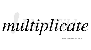 Multiplicate  no lleva tilde con vocal tónica en la «a»