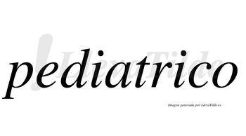 Pediatrico  no lleva tilde con vocal tónica en la segunda «i»