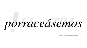 Porraceásemos  lleva tilde con vocal tónica en la segunda «a»