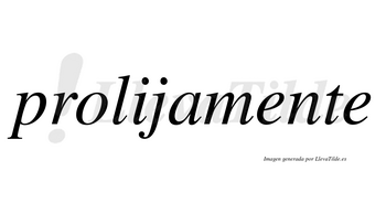 Prolijamente no lleva tilde con vocal tónica en la primera «e»