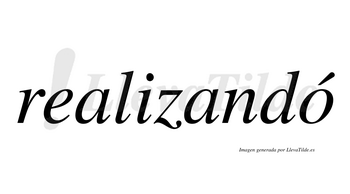 Realizandó  lleva tilde con vocal tónica en la «o»