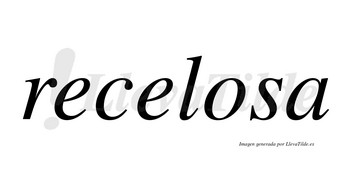 Recelosa no lleva tilde con vocal tónica en la «o»