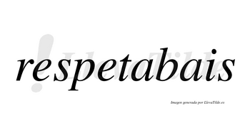 Respetabais no lleva tilde con vocal tónica en la primera «a»