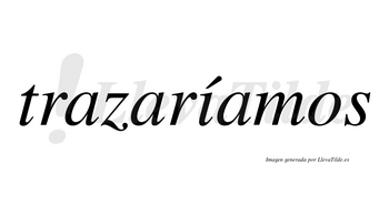 Trazaríamos  lleva tilde con vocal tónica en la «i»