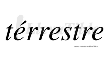 Térrestre  lleva tilde con vocal tónica en la primera «e»