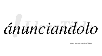 Ánunciandolo  lleva tilde con vocal tónica en la primera «a»