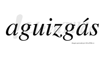 Aguizgás  lleva tilde con vocal tónica en la segunda «a»