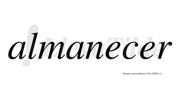 Almanecer no lleva tilde con vocal tónica en la segunda «e»