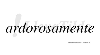 Ardorosa  no lleva tilde con vocal tónica en la segunda «o»