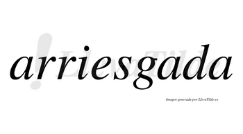 Arriesgada no lleva tilde con vocal tónica en la segunda «a»