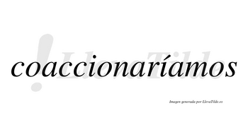 Coaccionaríamos  lleva tilde con vocal tónica en la segunda «i»