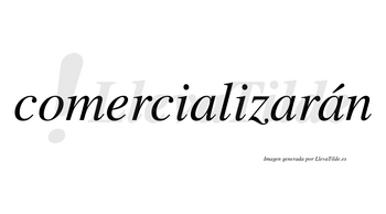 Comercializarán  lleva tilde con vocal tónica en la tercera «a»