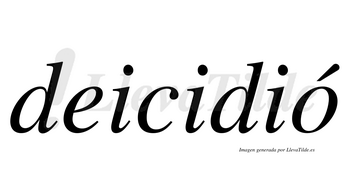 Deicidió  lleva tilde con vocal tónica en la «o»