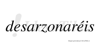 Desarzonaréis  lleva tilde con vocal tónica en la segunda «e»
