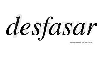 Desfasar no lleva tilde con vocal tónica en la segunda «a»
