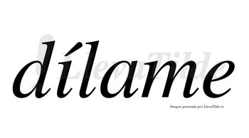 Dílame  lleva tilde con vocal tónica en la «i»