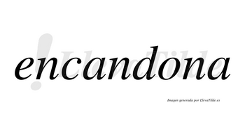 Encandona  no lleva tilde con vocal tónica en la «o»