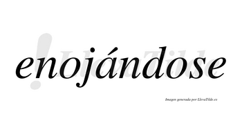 Enojándose  lleva tilde con vocal tónica en la «a»