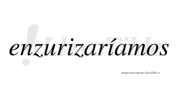 Enzurizaríamos  lleva tilde con vocal tónica en la segunda «i»
