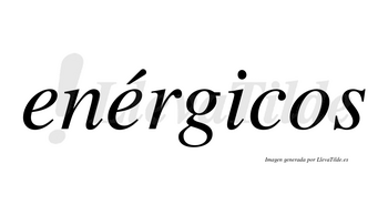Enérgicos  lleva tilde con vocal tónica en la segunda «e»