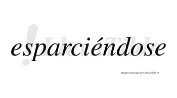 Esparciéndose  lleva tilde con vocal tónica en la segunda «e»