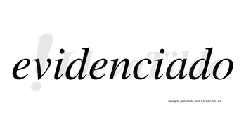 Evidenciado no lleva tilde con vocal tónica en la «a»