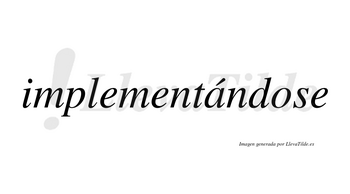 Implementándose  lleva tilde con vocal tónica en la «a»